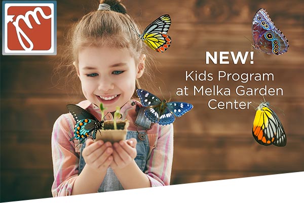 NEW! Kids program at Melka Garden Center.