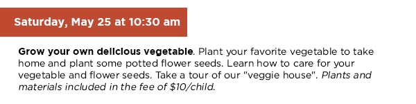 Saturday May 25 at 10:30 am Grow your own delicious vegetable.